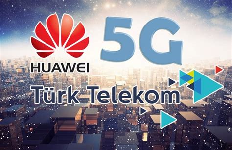 T­ü­r­k­ ­T­e­l­e­k­o­m­ ­v­e­ ­H­u­a­w­e­i­’­d­e­n­ ­5­G­’­d­e­ ­d­e­v­ ­i­ş­ ­b­i­r­l­i­ğ­i­